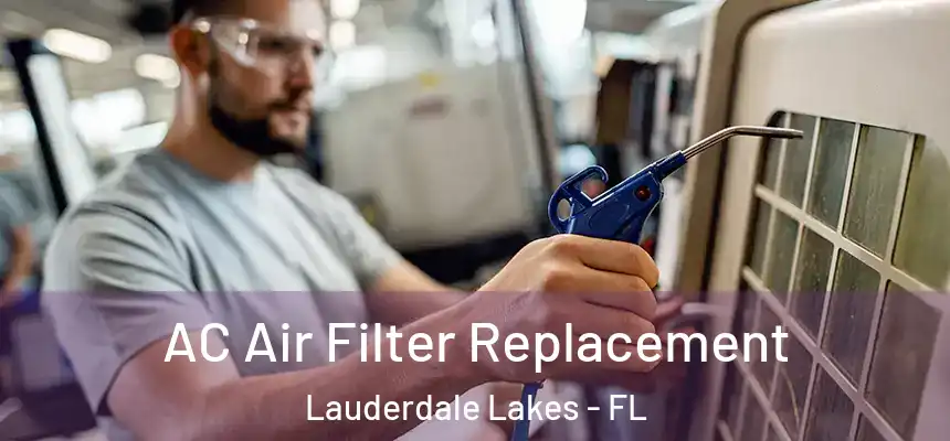AC Air Filter Replacement Lauderdale Lakes - FL