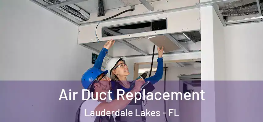 Air Duct Replacement Lauderdale Lakes - FL