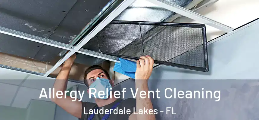 Allergy Relief Vent Cleaning Lauderdale Lakes - FL