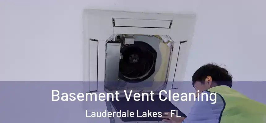 Basement Vent Cleaning Lauderdale Lakes - FL