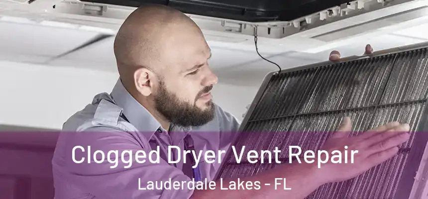 Clogged Dryer Vent Repair Lauderdale Lakes - FL