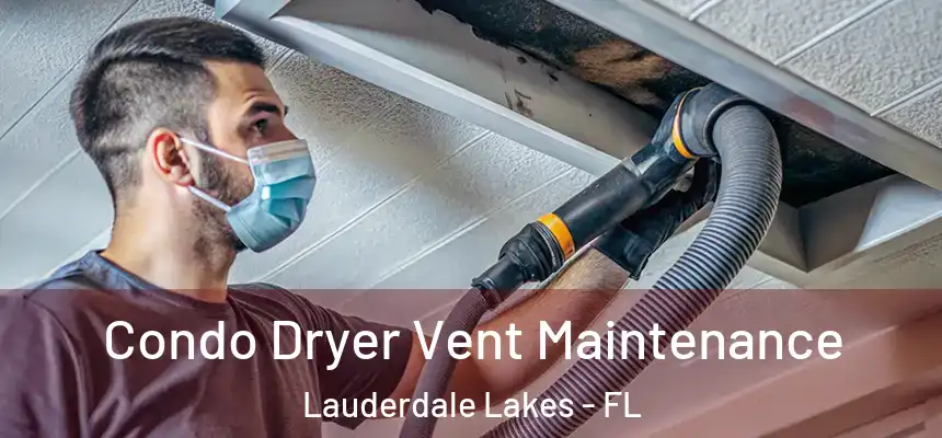 Condo Dryer Vent Maintenance Lauderdale Lakes - FL