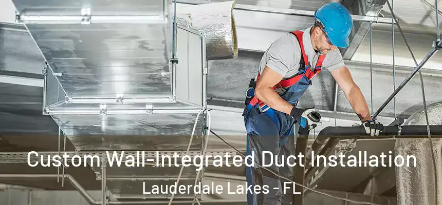  Custom Wall-Integrated Duct Installation Lauderdale Lakes - FL