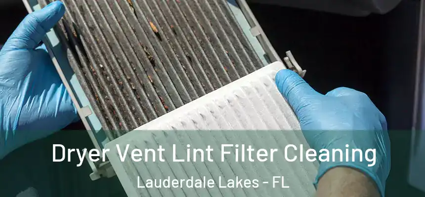 Dryer Vent Lint Filter Cleaning Lauderdale Lakes - FL