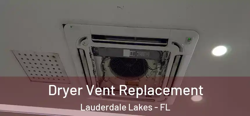 Dryer Vent Replacement Lauderdale Lakes - FL
