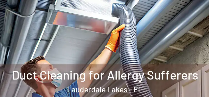  Duct Cleaning for Allergy Sufferers Lauderdale Lakes - FL