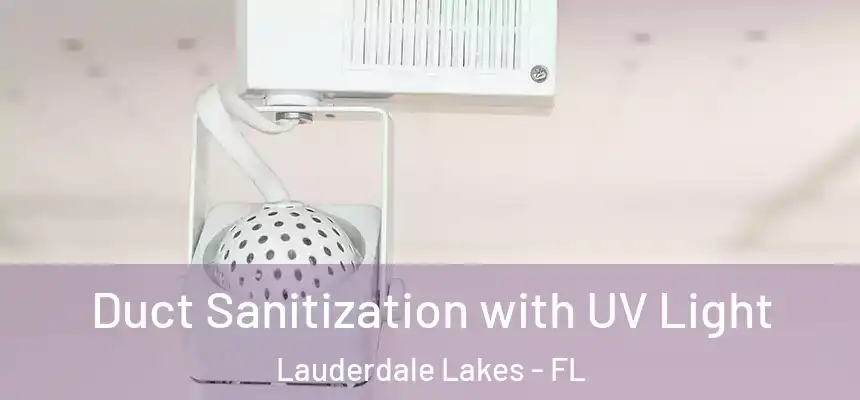 Duct Sanitization with UV Light Lauderdale Lakes - FL