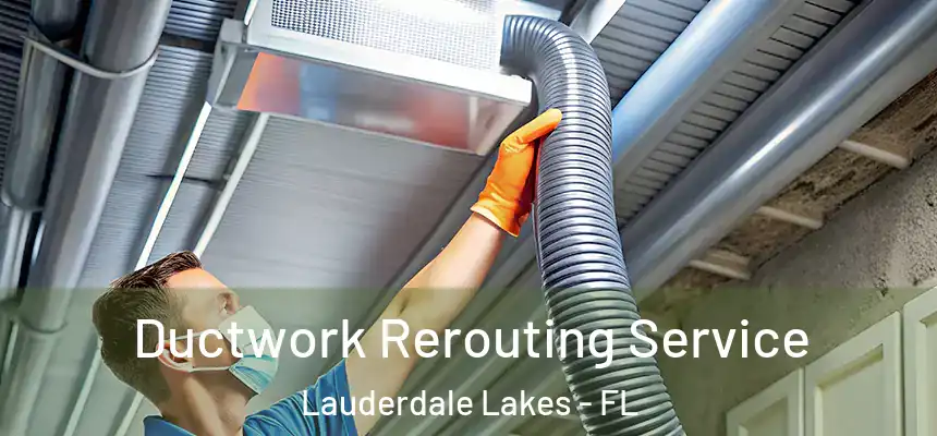 Ductwork Rerouting Service Lauderdale Lakes - FL