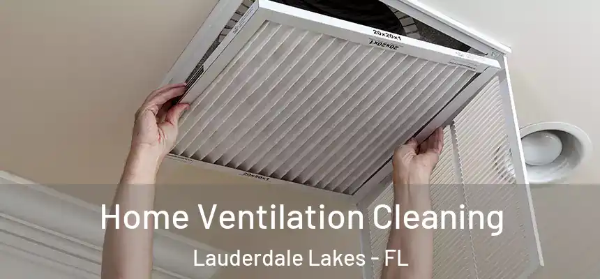 Home Ventilation Cleaning Lauderdale Lakes - FL