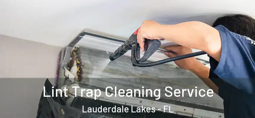 Lint Trap Cleaning Service Lauderdale Lakes - FL