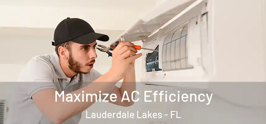 Maximize AC Efficiency Lauderdale Lakes - FL
