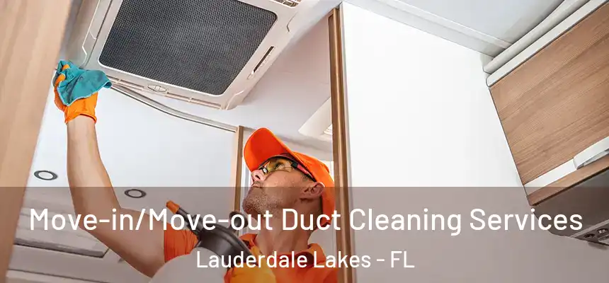 Move-in/Move-out Duct Cleaning Services Lauderdale Lakes - FL