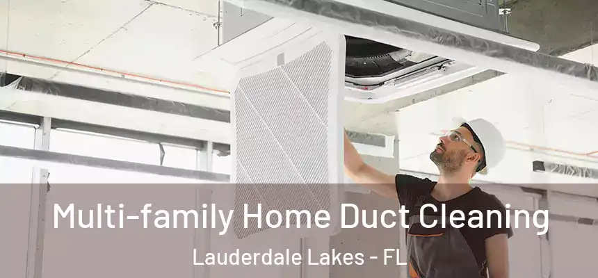 Multi-family Home Duct Cleaning Lauderdale Lakes - FL
