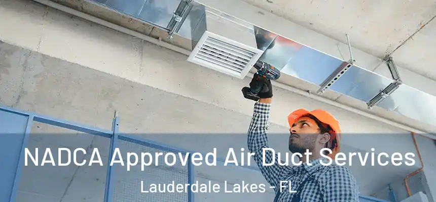 NADCA Approved Air Duct Services Lauderdale Lakes - FL
