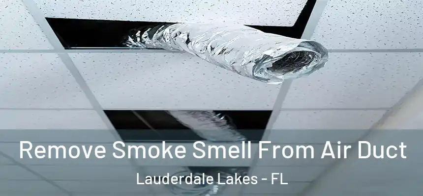 Remove Smoke Smell From Air Duct Lauderdale Lakes - FL