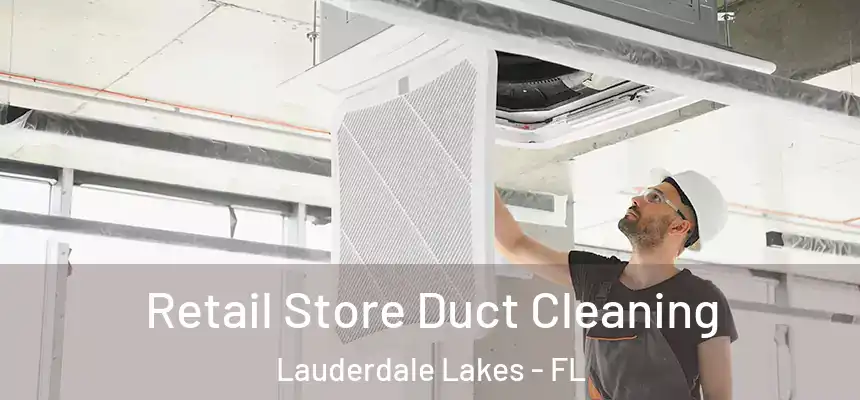 Retail Store Duct Cleaning Lauderdale Lakes - FL