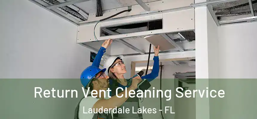 Return Vent Cleaning Service Lauderdale Lakes - FL