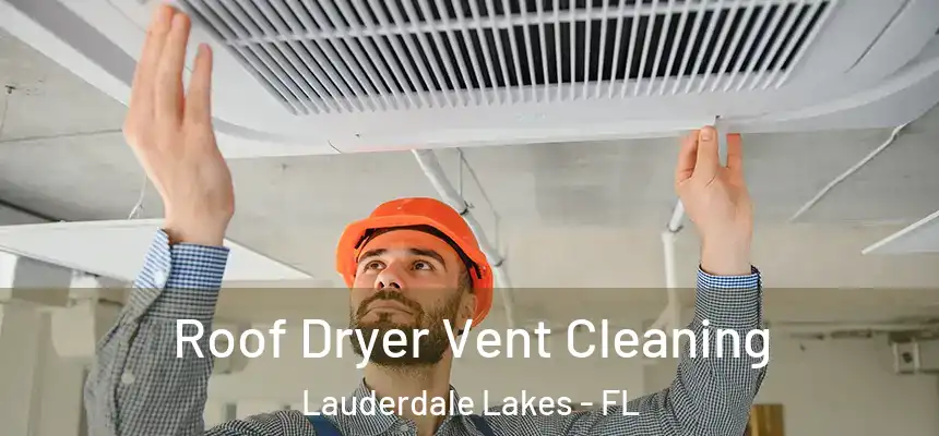 Roof Dryer Vent Cleaning Lauderdale Lakes - FL