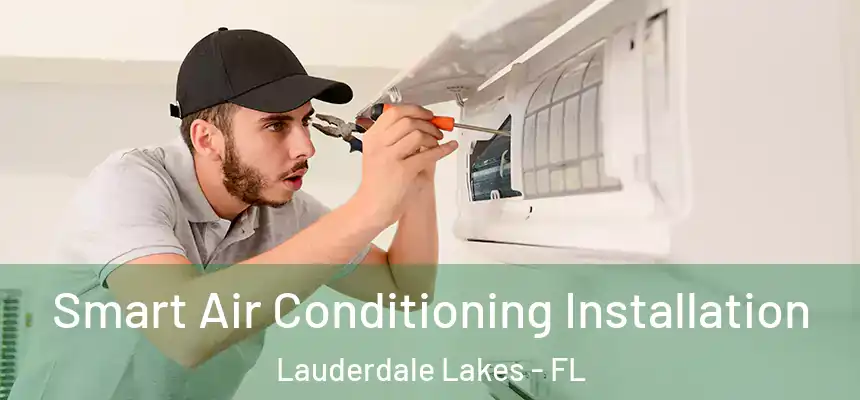 Smart Air Conditioning Installation Lauderdale Lakes - FL