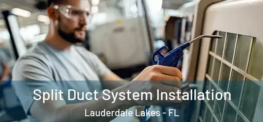 Split Duct System Installation Lauderdale Lakes - FL