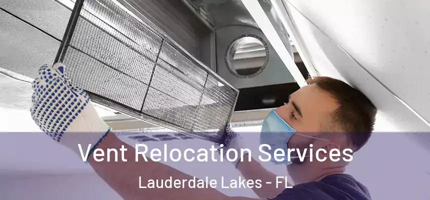 Vent Relocation Services Lauderdale Lakes - FL