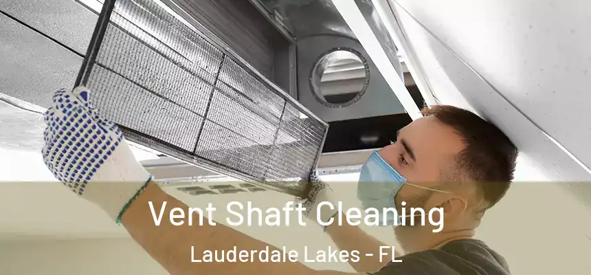 Vent Shaft Cleaning Lauderdale Lakes - FL