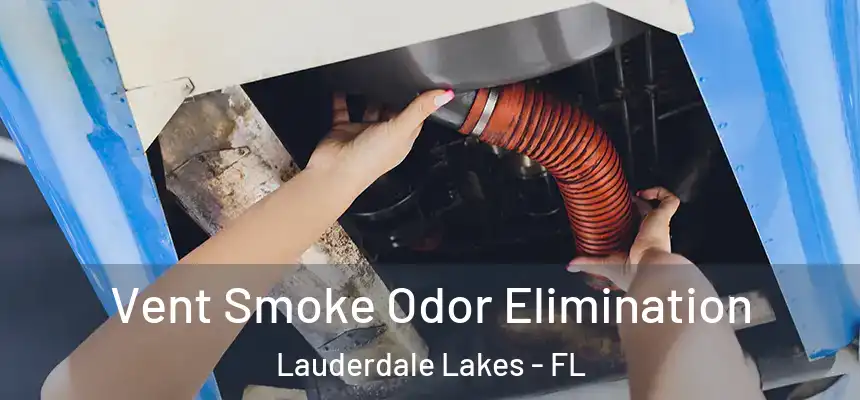 Vent Smoke Odor Elimination Lauderdale Lakes - FL