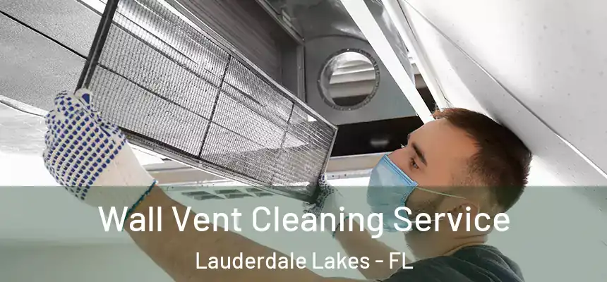  Wall Vent Cleaning Service Lauderdale Lakes - FL