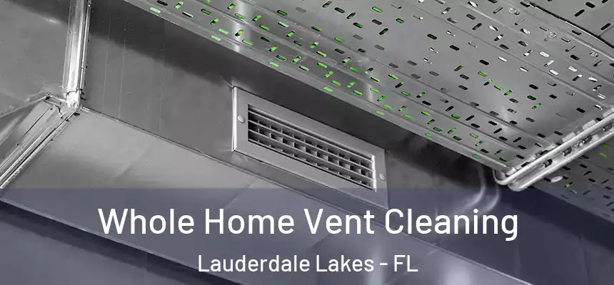 Whole Home Vent Cleaning Lauderdale Lakes - FL